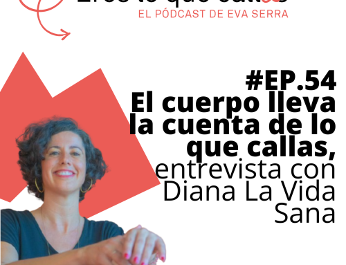 #54 El cuerpo lleva la cuenta de lo que callas, entrevista con Diana La Vida Sana