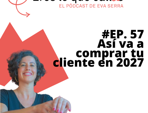 #57 Así va a comprar tu cliente en 2027